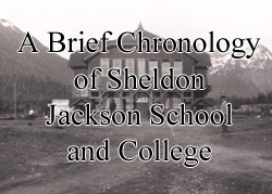 A Brief Chronology of Sheldon Jackson School and College